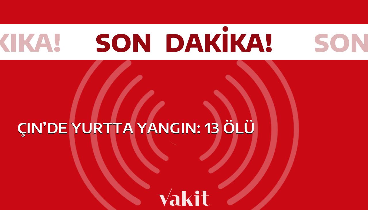 Çin’deki bir yurtta çıkan yangında 13 kişi hayatını kaybetti