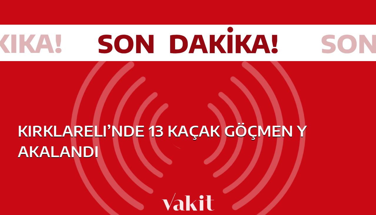 Kırklareli’nde Kaçak Göçmen Operasyonu: 13 Kişi Gözaltına Alındı