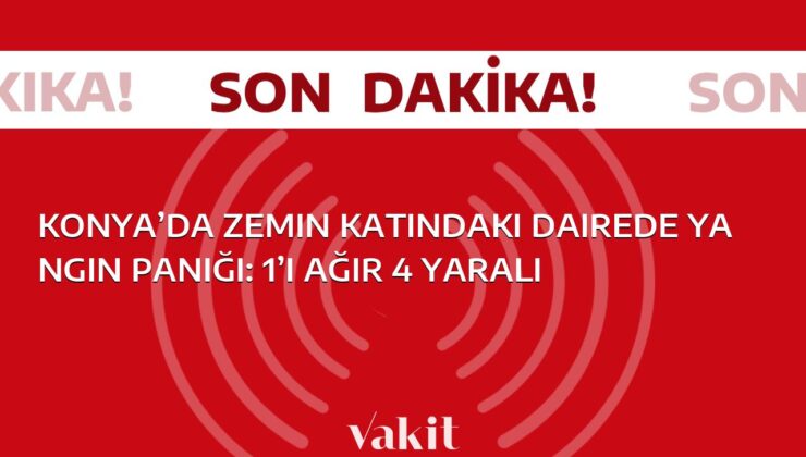 Konya’da bir apartman dairesinde çıkan yangında 4 kişi yaralandı, durumu ağır olan biri var.