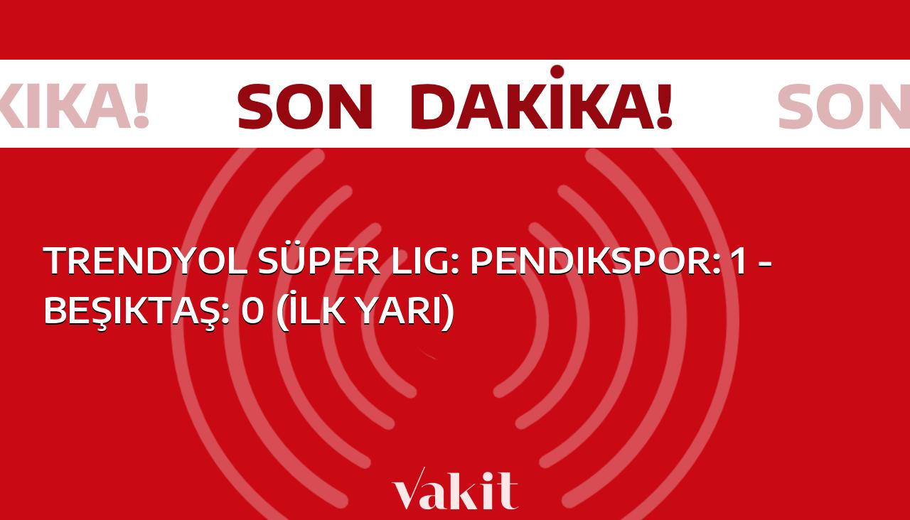Pendikspor, Trendyol Süper Lig’de Beşiktaş’ı İlk Yarıda 1-0 Yendi