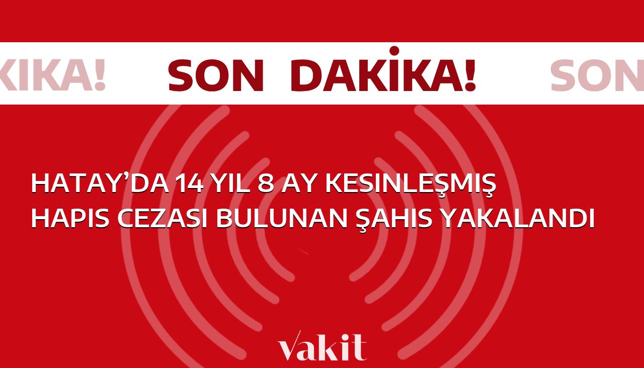 Hatay’da yakalanan şahıs, üzerindeki 14 yıl 8 ay kesinleşmiş hapis cezasıyla tutuklandı.