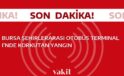 Bursa’da Şehirlerarası Otobüs Terminali’nde Endişe Verici Yangın Olayı Yaşandı