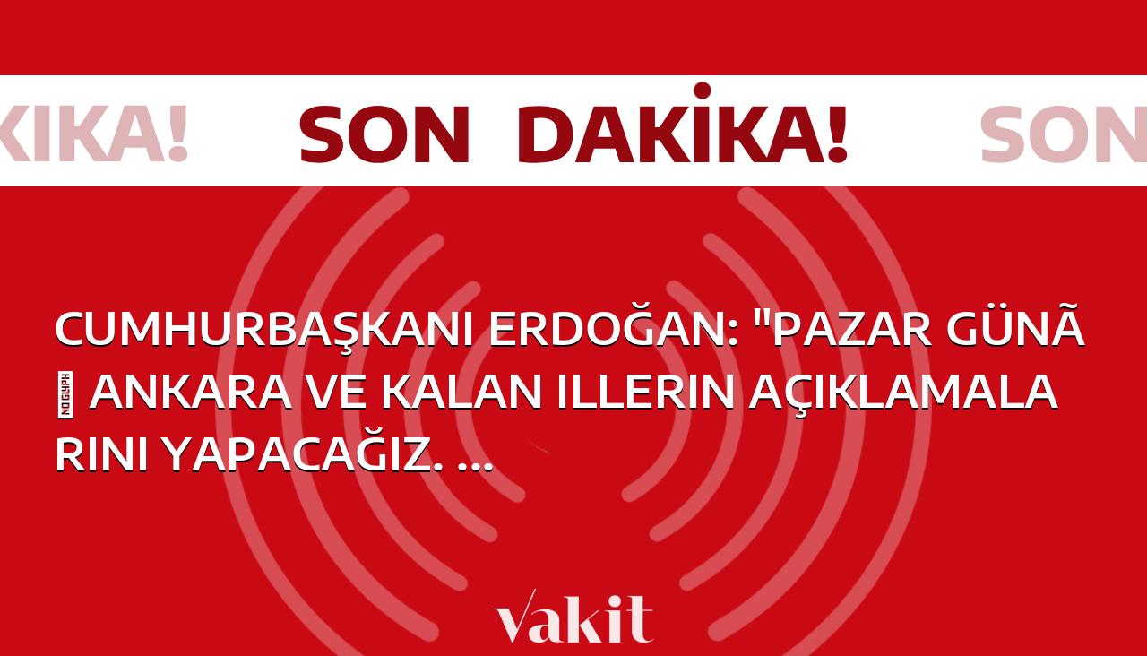 Cumhurbaşkanı Erdoğan, Ankara ve diğer illerin açıklamalarını Pazar gününde yapacaklarını belirtti ve bu açıklamaların Pazara kadar yetiştirilmeye çalışıldığını aktardı.