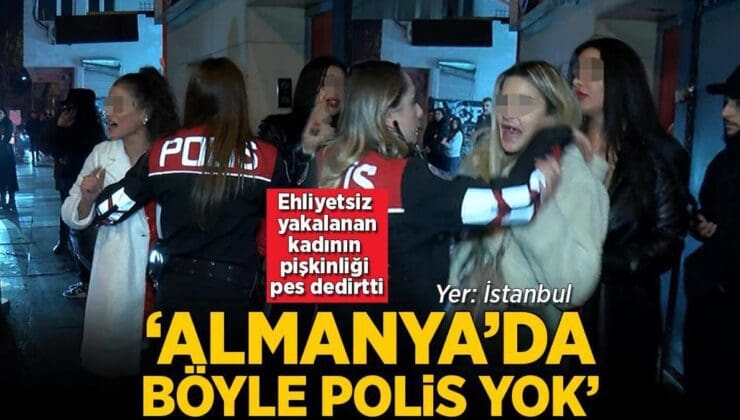 Ehliyetsiz Kadın Sürücü, Polise Karşı Pişkin Tavrını Sürdürdü: ‘Almanya’da Böyle Polis Yok!